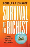 Supraviețuirea celor mai bogați - fanteziile de evadare ale miliardarilor din tehnologie - Survival of the Richest - escape fantasies of the tech billionaires
