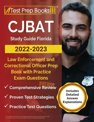 CJBAT Study Guide Florida 2022 - 2023: Cartea de pregătire a ofițerului de aplicare a legii și a ofițerului de corecție cu întrebări practice de examen [Include răspuns detaliat Expla - CJBAT Study Guide Florida 2022 - 2023: Law Enforcement and Correctional Officer Prep Book with Practice Exam Questions [Includes Detailed Answer Expla