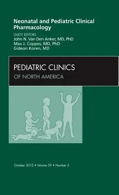Farmacologie clinică neonatală și pediatrică, un număr al Pediatric Clinics: Volumul 59-5 - Neonatal and Pediatric Clinical Pharmacology, an Issue of Pediatric Clinics: Volume 59-5