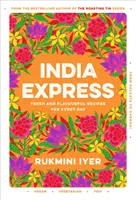 India Express - Rețete vegane, vegetariene și pescărești ușoare și delicioase, care se prepară într-o singură oală și într-o singură cratiță - India Express - Featuring easy & delicious one-tin and one-pan vegan, vegetarian & pescatarian recipes
