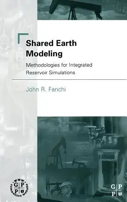 Modelarea pământului comun: Metodologii pentru simulări integrate ale rezervoarelor - Shared Earth Modeling: Methodologies for Integrated Reservoir Simulations