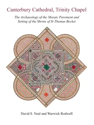 Catedrala Canterbury, capela Trinity: Arheologia pavimentului din mozaic și decorarea altarului Sfântului Thomas Becket (The Archaeology of the Mosaic Pavement and Setting of the Shrine of St Thomas Becket) - Canterbury Cathedral, Trinity Chapel: The Archaeology of the Mosaic Pavement and Setting of the Shrine of St Thomas Becket