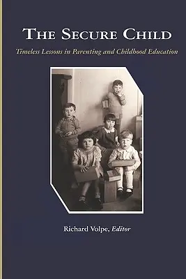 Copilul sigur: Lecții atemporale în parenting (PB) - The Secure Child: Timeless Lessons in Parenting (PB)