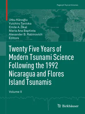 Douăzeci și cinci de ani de știință modernă a tsunami-urilor în urma tsunami-urilor din Nicaragua și Insula Flores din 1992. Volumul II - Twenty Five Years of Modern Tsunami Science Following the 1992 Nicaragua and Flores Island Tsunamis. Volume II