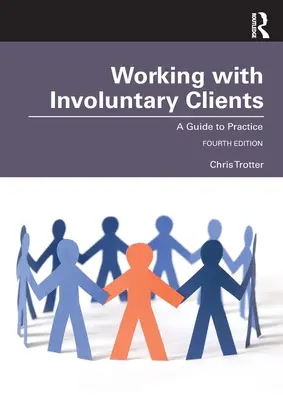 Lucrul cu clienții involuntari: Un ghid pentru practică - Working with Involuntary Clients: A Guide to Practice