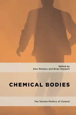 Chemical Bodies: Techno-Politica controlului - Chemical Bodies: The Techno-Politics of Control