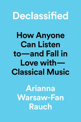 Declasificat: Un ghid simplu pentru lumea înaltă a muzicii clasice - Declassified: A Low-Key Guide to the High-Strung World of Classical Music