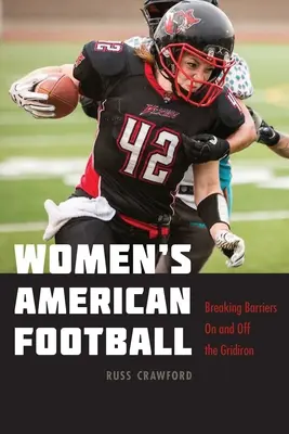 Fotbal american feminin: Ruperea barierelor pe și în afara gazonului - Women's American Football: Breaking Barriers on and Off the Gridiron