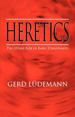 Eretici: Cealaltă față a creștinismului timpuriu - Heretics: The Other Side of Early Christianity