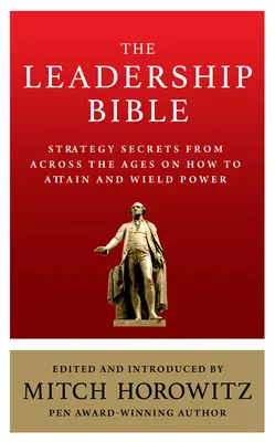 Biblia leadershipului: Secrete de strategie din toate timpurile despre cum să obții și să exerciți puterea, inclusiv lucrări de Sun Tzu, Ralph Waldo Emerson - The Leadership Bible: Strategy Secrets From Across the Ages on How to Attain and Wield Power Including Works by Sun Tzu, Ralph Waldo Emerson