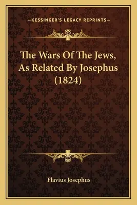 Războaiele evreilor, relatate de Josephus (1824) - The Wars Of The Jews, As Related By Josephus (1824)