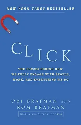 Click: Forțele din spatele modului în care ne implicăm pe deplin în oameni, în muncă și în tot ceea ce facem - Click: The Forces Behind How We Fully Engage with People, Work, and Everything We Do