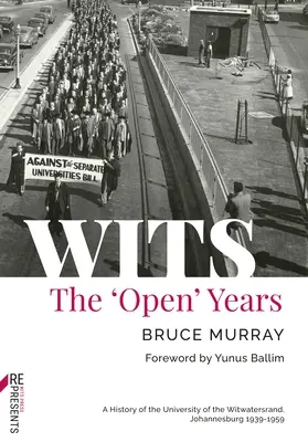 Wits: The „Open” Years: O istorie a Universității din Witwatersrand, Johannesburg 1939-1959 - Wits: The 'Open' Years: A History of the University of the Witwatersrand, Johannesburg 1939-1959