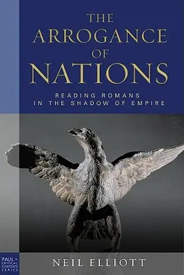 Aroganța națiunilor, ediție paperback: Lectura romanilor în umbra imperiului - The Arrogance of Nations, Paperback Edition: Reading Romans in the Shadow of Empire