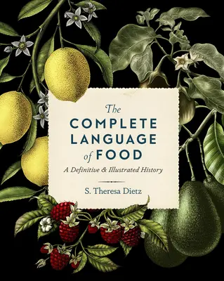 The Complete Language of Food: O istorie definitivă și ilustrată Volumul 10 - The Complete Language of Food: A Definitive & Illustrated History Volume 10