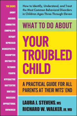 Ce să faci cu copilul tău cu probleme: Un ghid practic pentru toți părinții aflați la capătul puterilor - What to Do about Your Troubled Child: A Practical Guide for All Parents at Their Wits' End