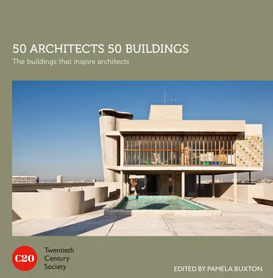50 Architects 50 Buildings: Clădirile care îi inspiră pe arhitecți - 50 Architects 50 Buildings: The Buildings That Inspire Architects