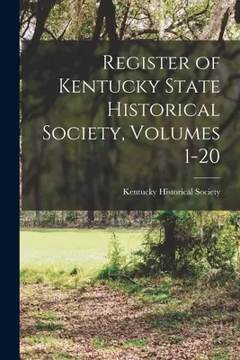 Registrul Societății istorice de stat din Kentucky, volumele 1-20 - Register of Kentucky State Historical Society, Volumes 1-20