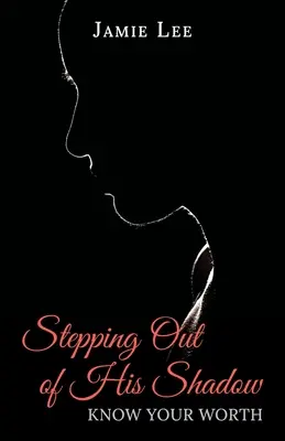 Ieșirea din umbra lui, Cunoaște-ți valoarea - Stepping Out of His Shadow, Know Your Worth