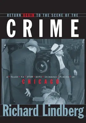 Întoarce-te din nou la locul crimei: Un ghid al locurilor și mai infame din Chicago - Return Again to the Scene of the Crime: A Guide to Even More Infamous Places in Chicago