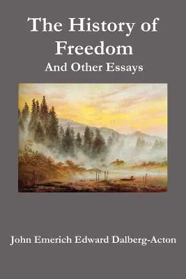 Istoria libertății. și alte eseuri - The History of Freedom. and Other Essays