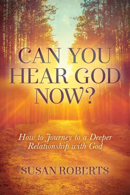 Îl poți auzi pe Dumnezeu acum? Cum să călătorești către o relație mai profundă cu Dumnezeu - Can You Hear God Now?: How to Journey to a Deeper Relationship with God