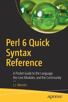Perl 6 Quick Syntax Reference: Un ghid de buzunar pentru limbaj, modulele de bază și comunitate - Perl 6 Quick Syntax Reference: A Pocket Guide to the Language, the Core Modules, and the Community