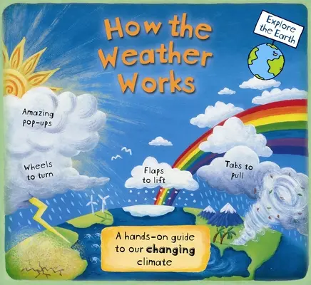 Cum funcționează vremea: A Hands-On Guide to Our Changing Climate - How the Weather Works: A Hands-On Guide to Our Changing Climate
