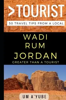 Greater Than a Tourist - Wadi Rum Iordania: 50 de sfaturi de călătorie de la un localnic - Greater Than a Tourist - Wadi Rum Jordan: 50 Travel Tips from a Local
