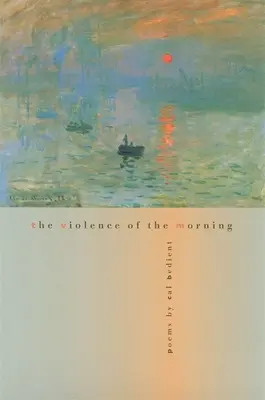 The Violence of the Morning (Violența dimineții): Poems - The Violence of the Morning: Poems