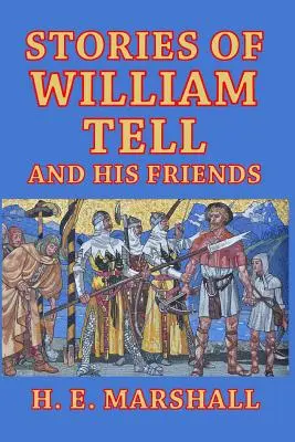 Poveștile lui William Tell și ale prietenilor săi: Povestite copiilor - Stories of William Tell and His Friends: Told to the Children