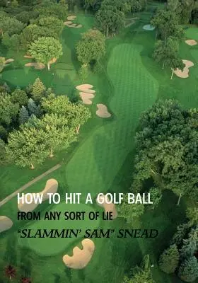 How to Hit a Golf Ball from Any Sort of Lie (Ediție retipărită) - How to Hit a Golf Ball from Any Sort of Lie (Reprint Edition)