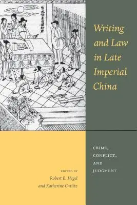 Scrisul și legea în China imperială târzie: Crimă, conflict și judecată - Writing and Law in Late Imperial China: Crime, Conflict, and Judgment
