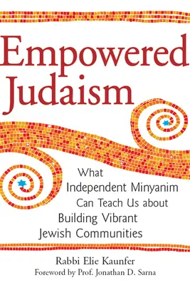 Iudaismul împuternicit: Ce ne pot învăța minyanim-urile independente despre construirea unor comunități evreiești vibrante - Empowered Judaism: What Independent Minyanim Can Teach Us about Building Vibrant Jewish Communities