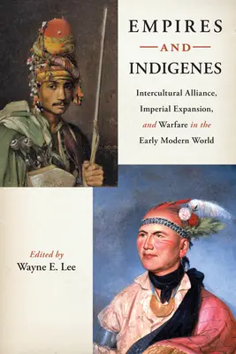 Imperii și indigeni: Alianță interculturală, expansiune imperială și război în lumea modernă timpurie - Empires and Indigenes: Intercultural Alliance, Imperial Expansion, and Warfare in the Early Modern World