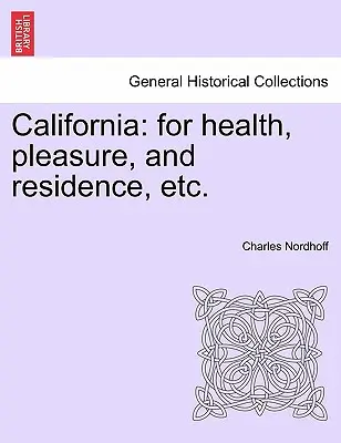 California: Pentru sănătate, plăcere și reședință, etc. - California: For Health, Pleasure, and Residence, Etc.