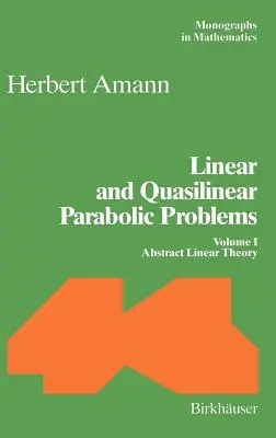 Linear and Quasilinear Parabolic Problems: Volumul I: Teoria liniară abstractă - Linear and Quasilinear Parabolic Problems: Volume I: Abstract Linear Theory