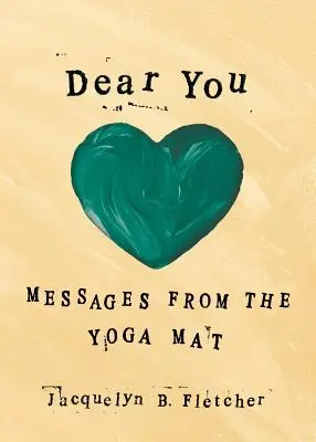 Dragă Tu: Mesaje de pe covorul de yoga - Dear You: Messages From the Yoga Mat