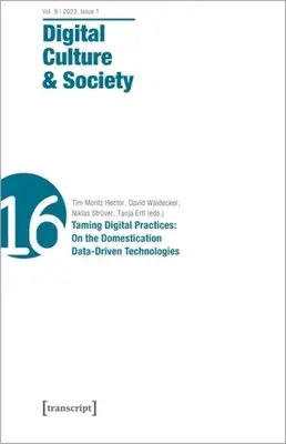 Cultura și societatea digitală (Dcs): Vol. 9, Issue 1/2023 - Taming Digital Practices: Despre domesticirea tehnologiilor bazate pe date - Digital Culture & Society (Dcs): Vol. 9, Issue 1/2023 - Taming Digital Practices: On the Domestication of Data-Driven Technologies