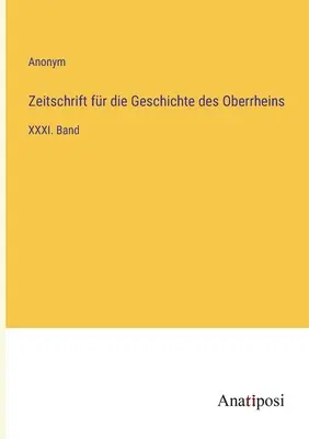 Revista pentru istoria Rinului Superior: XXXI. volum - Zeitschrift fr die Geschichte des Oberrheins: XXXI. Band