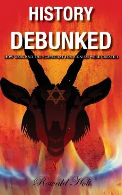 History Debunked: Cum au fost create războaiele și țapul ispășitor pentru sionism - History Debunked: How Wars and the Scapegoat for Zionism Were Created