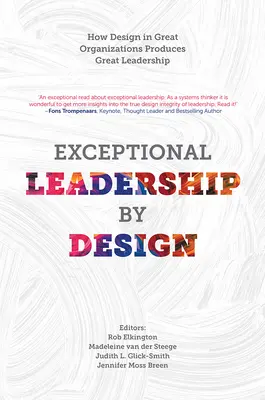 Leadership excepțional prin design: How Design in Great Organizations Produces Great Leadership - Exceptional Leadership by Design: How Design in Great Organizations Produces Great Leadership
