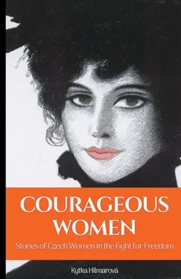Femei curajoase: Poveștile femeilor cehe în lupta pentru libertate - Courageous Women: Stories of Czech Women in the Fight for Freedom