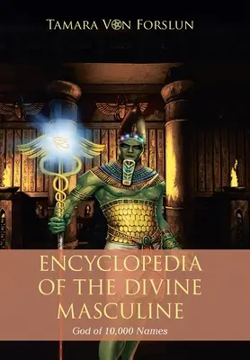 Enciclopedia zeului divin masculin cu 10.000 de nume - Encyclopaedia of the the Divine Masculine God of 10,000 Names