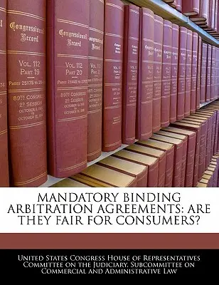 Acorduri obligatorii de arbitraj obligatoriu: Sunt ele corecte pentru consumatori? - Mandatory Binding Arbitration Agreements: Are They Fair for Consumers?