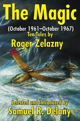 The Magic: (octombrie 1961-octombrie 1967) Zece povestiri de Roger Zelazny - The Magic: (October 1961-October 1967) Ten Tales by Roger Zelazny