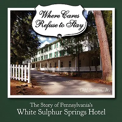 Unde grijile refuză să rămână: Povestea hotelului White Sulphur Spring din Pennsylvania - Where Cares Refuse to Stay: The Story of Pennsylvania's White Sulphur Spring Hotel