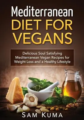Dieta mediteraneană: Dieta mediteraneană pentru vegani: Rețete mediteraneene vegane delicioase și satisfăcătoare pentru suflet pentru pierderea în greutate și o viață sănătoasă - Mediterranean Diet: Mediterranean Diet for Vegans: Delicious Soul Satisfying Mediterranean Vegan Recipes for Weight Loss and a Healthy Lif