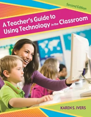 Ghidul profesorului pentru utilizarea tehnologiei în clasă (A Teacher's Guide to Using Technology in the Classroom) - A Teacher's Guide to Using Technology in the Classroom