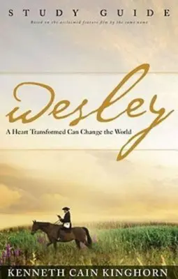 Wesley: O inimă transformată poate schimba lumea Ghid de studiu - Wesley: A Heart Transformed Can Change the World Study Guide